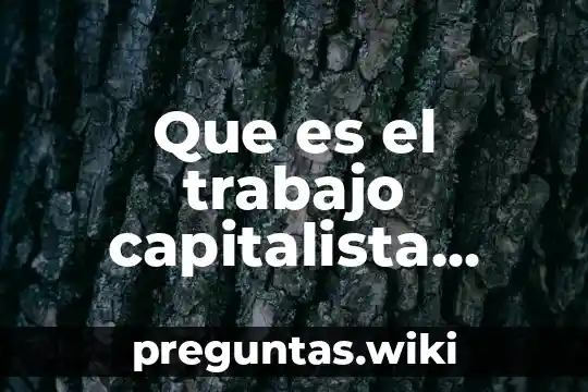 Que es el trabajo capitalista definicion