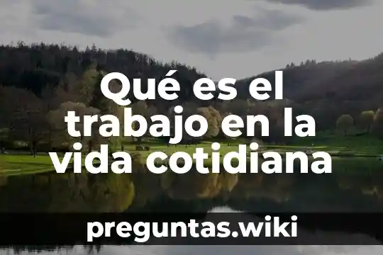 Qué es el trabajo en la vida cotidiana
