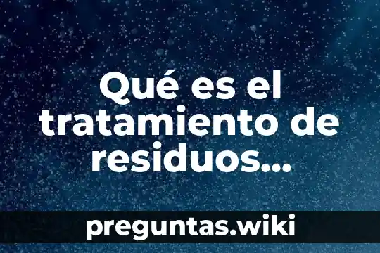 Qué es el tratamiento de residuos biológico infeccioso definición