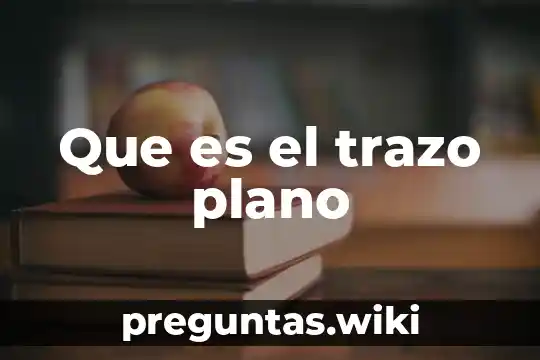 Que es el trazo plano