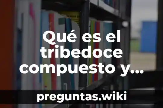 Qué es el tribedoce compuesto y para qué sirve