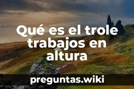 Qué es el trole trabajos en altura