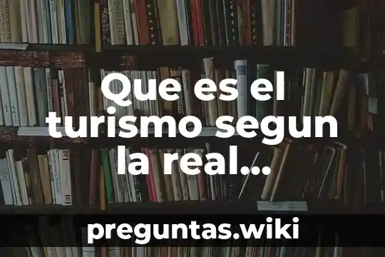 Que es el turismo segun la real academia española