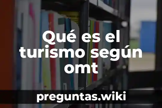 Qué es el turismo según omt