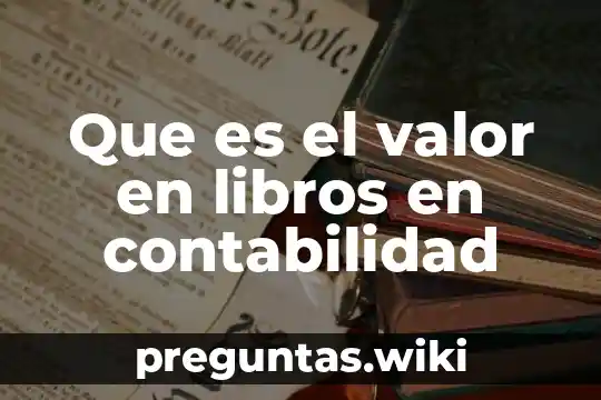 Que es el valor en libros en contabilidad