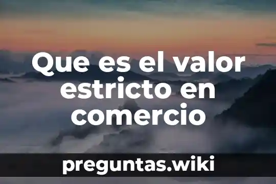 Que es el valor estricto en comercio