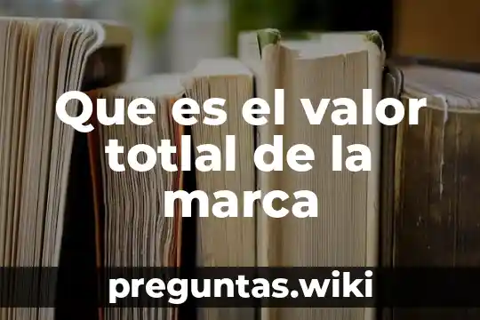 Que es el valor totlal de la marca