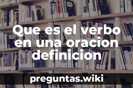 Que es el verbo en una oracion definicion