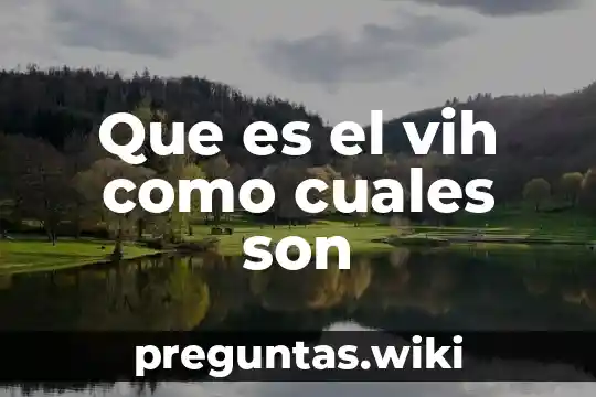 Que es el vih como cuales son