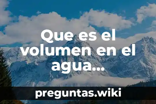 Que es el volumen en el agua oxigenada