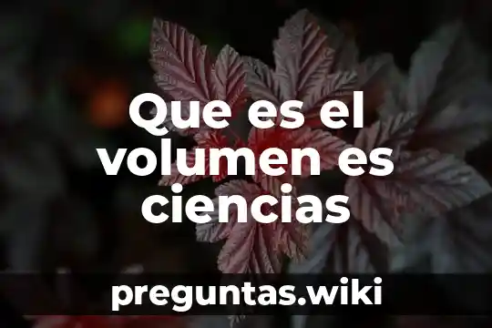 Que es el volumen es ciencias