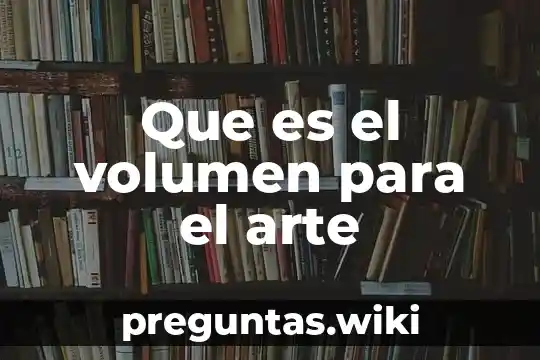 Que es el volumen para el arte