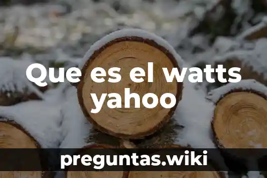 Que es el watts yahoo