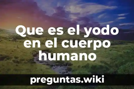 Que es el yodo en el cuerpo humano