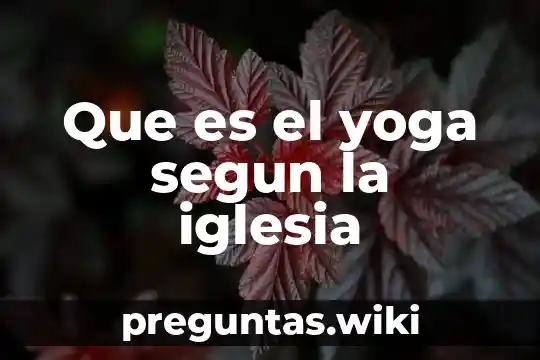 Que es el yoga segun la iglesia