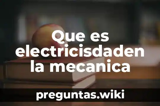 Que es electricisdaden la mecanica