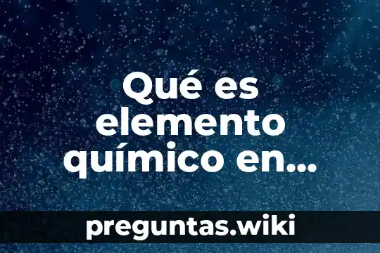 Qué es elemento químico en física