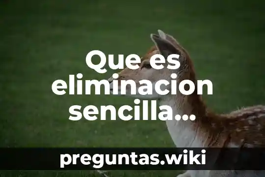 Que es eliminacion sencilla ejemplos