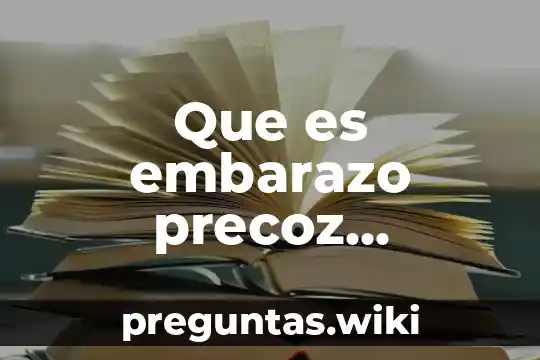 Que es embarazo precoz diccionario