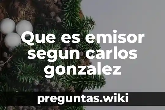 Que es emisor segun carlos gonzalez