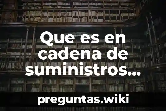 Que es en cadena de suministros empaque de producto