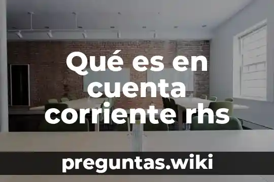 Qué es en cuenta corriente rhs