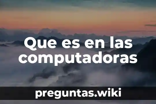Que es en las computadoras