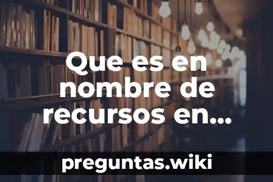 Que es en nombre de recursos en proyec