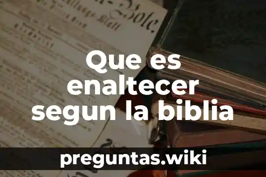 Que es enaltecer segun la biblia