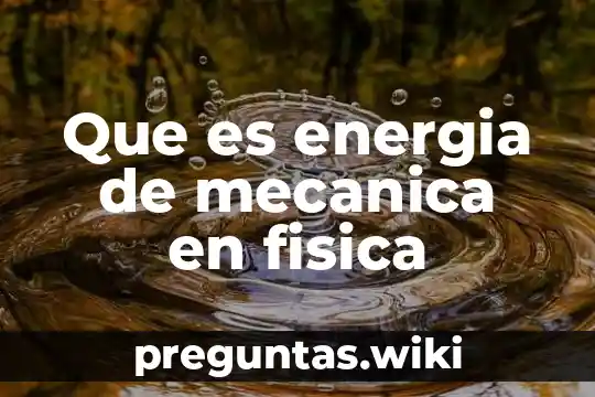 Que es energia de mecanica en fisica