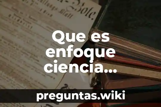 Que es enfoque ciencia tecnología y sociedad