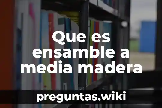 Que es ensamble a media madera