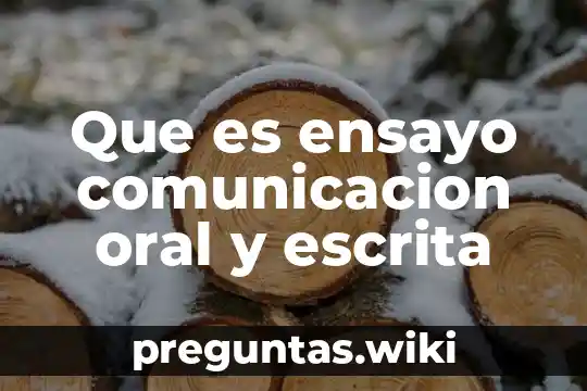 Que es ensayo comunicacion oral y escrita