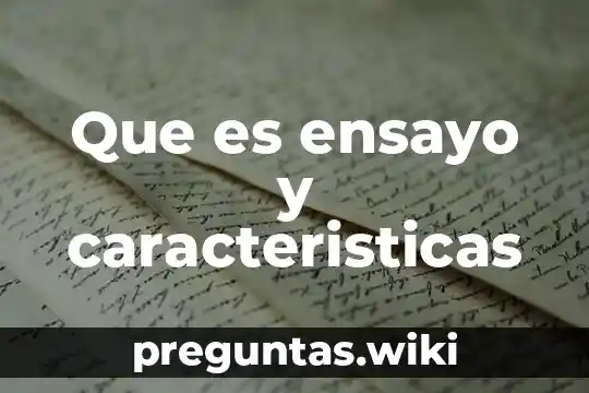 Que es ensayo y caracteristicas