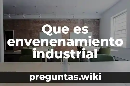 Que es envenenamiento industrial
