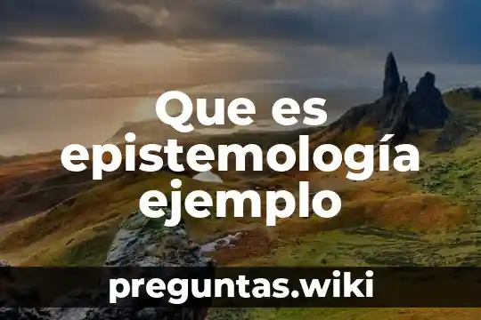 Que es epistemología ejemplo