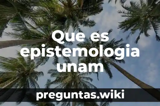 Que es epistemologia unam