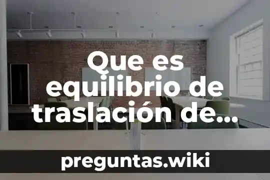 Que es equilibrio de traslación de un cuerpo