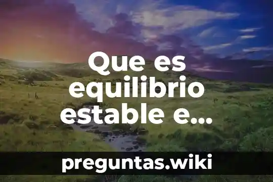 Que es equilibrio estable e inestable en economia