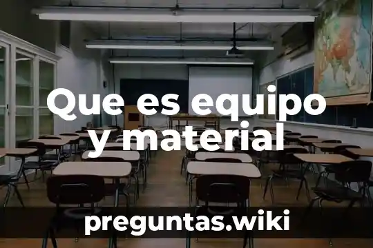 Que es equipo y material