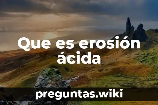 Que es erosión ácida