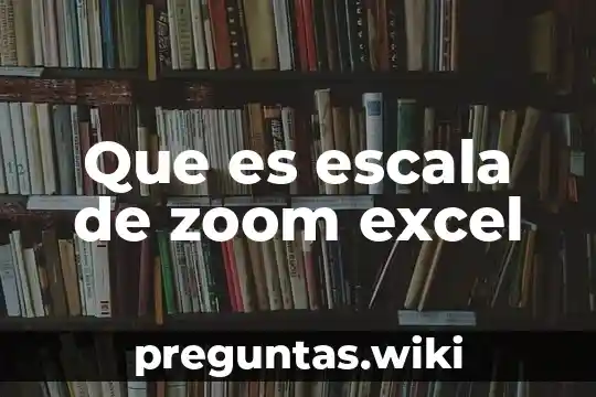 Que es escala de zoom excel