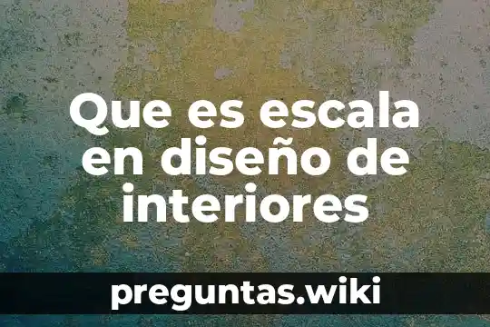 Que es escala en diseño de interiores