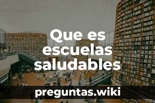 Que es escuelas saludables