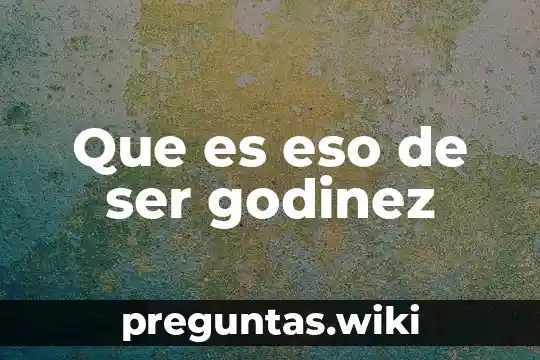 Que es eso de ser godinez