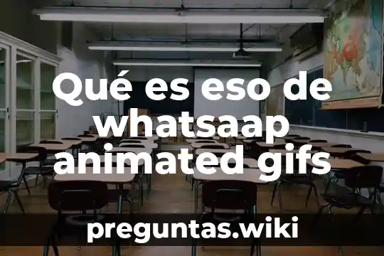 Qué es eso de whatsaap animated gifs