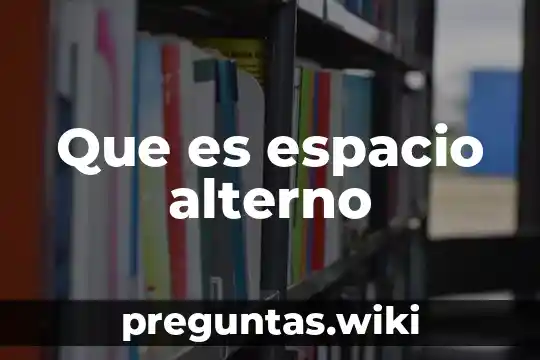 Que es espacio alterno