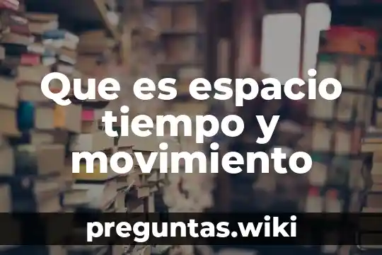 Que es espacio tiempo y movimiento