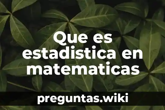 Que es estadistica en matematicas