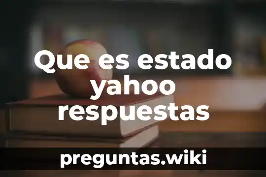Que es estado yahoo respuestas